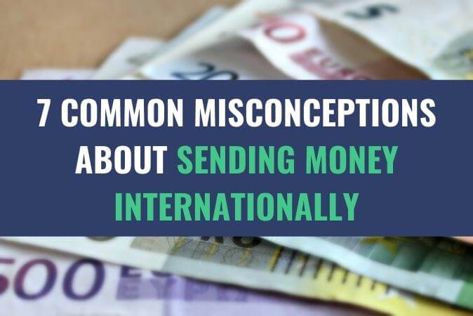 An assortment of various currency bills with the title - 7 Common Misconceptions About Sending Money Internationally