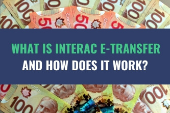 An image of an assortment of currency bills with the title - What Is Interac E-Transfer And How Does It Work?