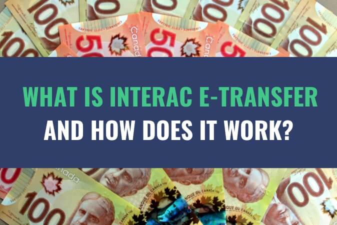 An image of an assortment of currency bills with the title - What Is Interac E-Transfer And How Does It Work?